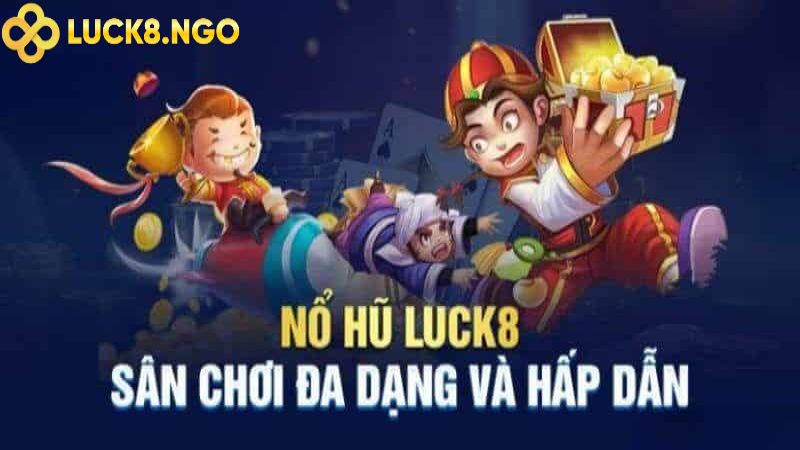 San choi no hu Luck8 voi he thong san pham da dang